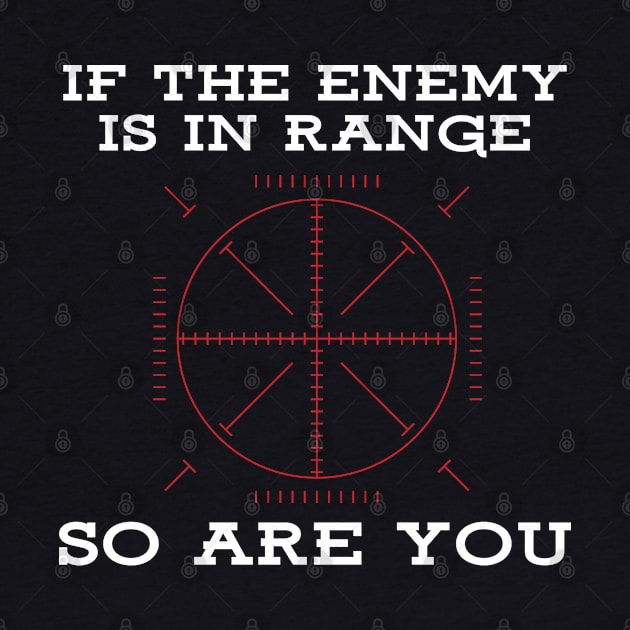 If the enemy is in range, so are you by Gold Wings Tees